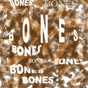 bones...bones...bones!